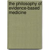 The Philosophy Of Evidence-Based Medicine door Jeremy H. Howick