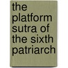 The Platform Sutra of the Sixth Patriarch door Philip Yampolsky