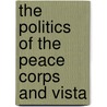 The Politics of the Peace Corps and Vista by T. Zane Reeves