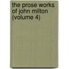 The Prose Works Of John Milton (Volume 4) door John Milton