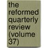 The Reformed Quarterly Review (Volume 37)