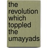 The Revolution Which Toppled The Umayyads door Saleh Said Agha