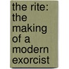 The Rite: The Making Of A Modern Exorcist by Matt Baglio