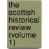 The Scottish Historical Review (Volume 1)