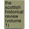 The Scottish Historical Review (Volume 1) by Company Of Scottish History