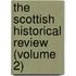 The Scottish Historical Review (Volume 2)