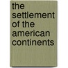 The Settlement Of The American Continents door Georges A. Pearson
