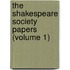 The Shakespeare Society Papers (Volume 1)
