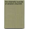 The Shameful Suicide Of Winston Churchill door Peter Millar