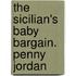 The Sicilian's Baby Bargain. Penny Jordan