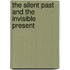 The Silent Past And The Invisible Present