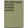 The Silent Past And The Invisible Present door Paul Renn