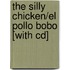 The Silly Chicken/el Pollo Bobo [with Cd]