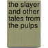 The Slayer and Other Tales from the Pulps
