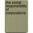 The Social Responsibility Of Corporations