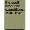 The South American Expeditions, 1540-1545 by Alvar Nuunez Cabeza De Vaca