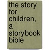 The Story For Children, A Storybook Bible door Randy Frazee