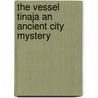 The Vessel Tinaja an Ancient City Mystery by Randy Cribbs