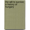 The Will To Survive: A History Of Hungary door Bryan Cartledge