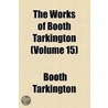 The Works Of Booth Tarkington (Volume 15) door Booth Tarkington