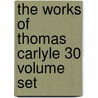 The Works Of Thomas Carlyle 30 Volume Set door Thomas Carlyle
