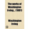 The Works Of Washington Irving (Volume 7) door Washington Washington Irving