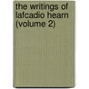 The Writings Of Lafcadio Hearn (Volume 2) door Patrick Lafcadio Hearn