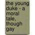The Young Duke - A Moral Tale, Though Gay