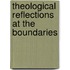 Theological Reflections At The Boundaries