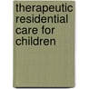 Therapeutic Residential Care For Children door Patrick Tomlinson