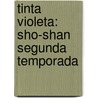 Tinta Violeta: Sho-Shan Segunda Temporada door Eve Gil