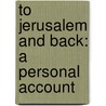 To Jerusalem And Back: A Personal Account by Saul Bellow