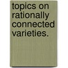 Topics On Rationally Connected Varieties. by Chenyang Xu