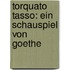Torquato Tasso: Ein Schauspiel Von Goethe