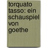 Torquato Tasso: Ein Schauspiel Von Goethe by Von Johann Wolfgang Goethe