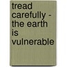 Tread Carefully - The Earth Is Vulnerable door Kathleen Hughes