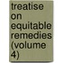 Treatise On Equitable Remedies (Volume 4)