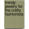 Trendy Jewelry for the Crafty Fashionista door Tina Dybvik