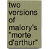 Two Versions Of Malory's "Morte D'Arthur"