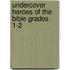 Undercover Heroes of the Bible Grades 1-2