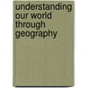 Understanding Our World Through Geography door Jerry Aten