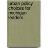 Urban Policy Choices For Michigan Leaders door Robert Erwin Johnson