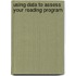 Using Data To Assess Your Reading Program