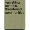 Vanishing Schools, Threatened Communities door Paul W. Bennett