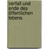 Verfall und Ende des öffentlichen Lebens
