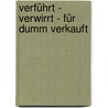 Verführt - Verwirrt - Für dumm verkauft by Frank Ochmann