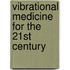 Vibrational Medicine For The 21St Century