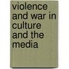 Violence And War In Culture And The Media by Athina Karatzogianni