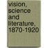 Vision, Science And Literature, 1870-1920