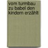 Vom Turmbau zu Babel den Kindern erzählt